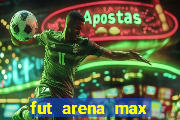 fut arena max futebol ao vivo
